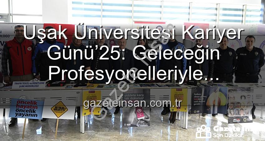 Uşak Üniversitesi Kariyer Günü’25: Geleceğin Profesyonelleriyle Buluşma Noktası