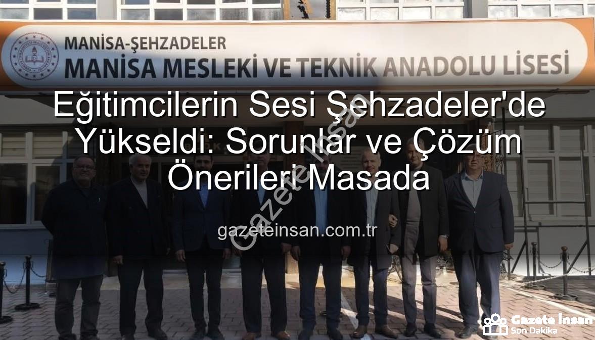 Eğitimcilerin sorunları - Eğitimcilerin Sesi Şehzadeler'de Yükseldi: Sorunlar ve Çözüm Önerileri Masada