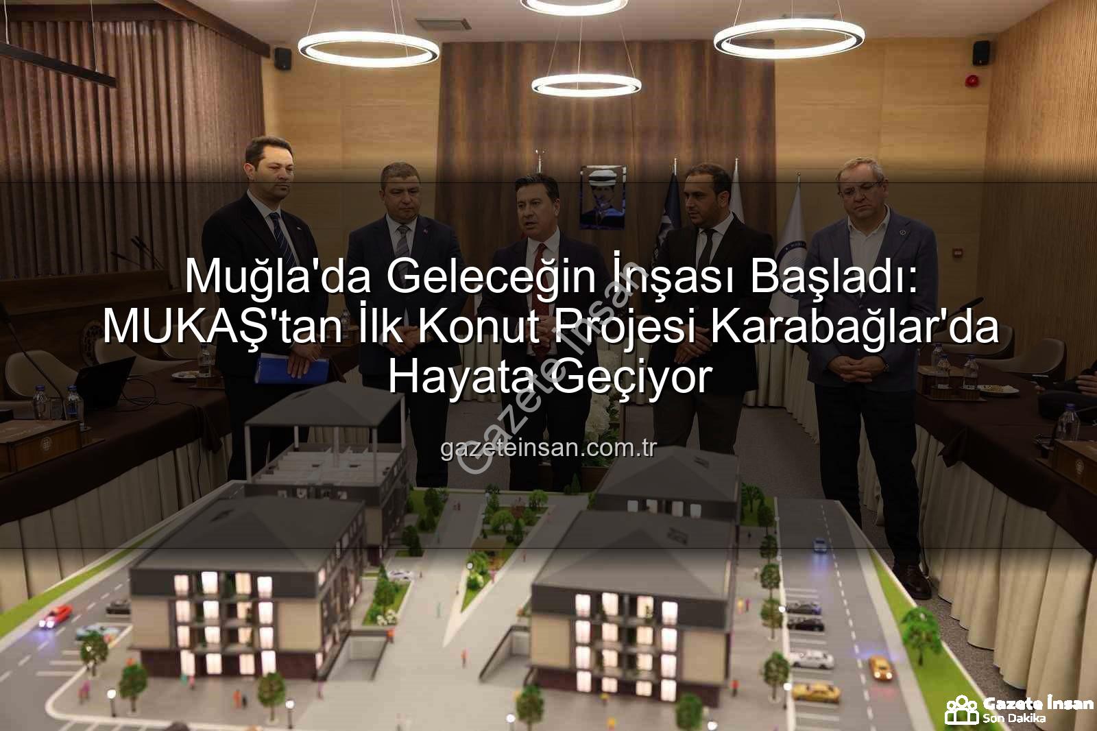 Muğla konut projesi - Muğla'da Geleceğin İnşası Başladı: MUKAŞ'tan İlk Konut Projesi Karabağlar'da Hayata Geçiyor
