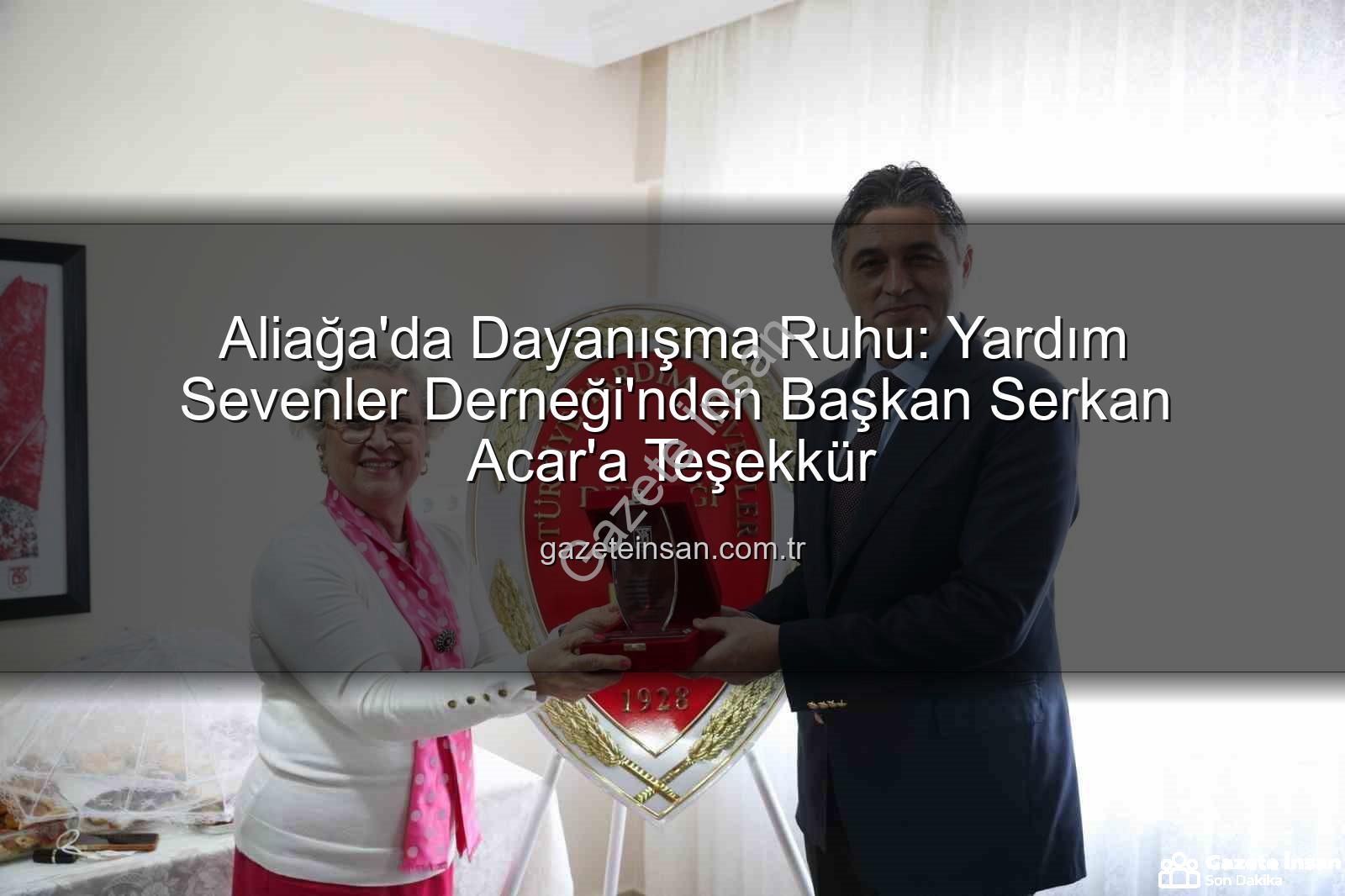 Aliağa Yardım Sevenler Derneği - Aliağa'da Dayanışma Ruhu: Yardım Sevenler Derneği'nden Başkan Serkan Acar'a Teşekkür