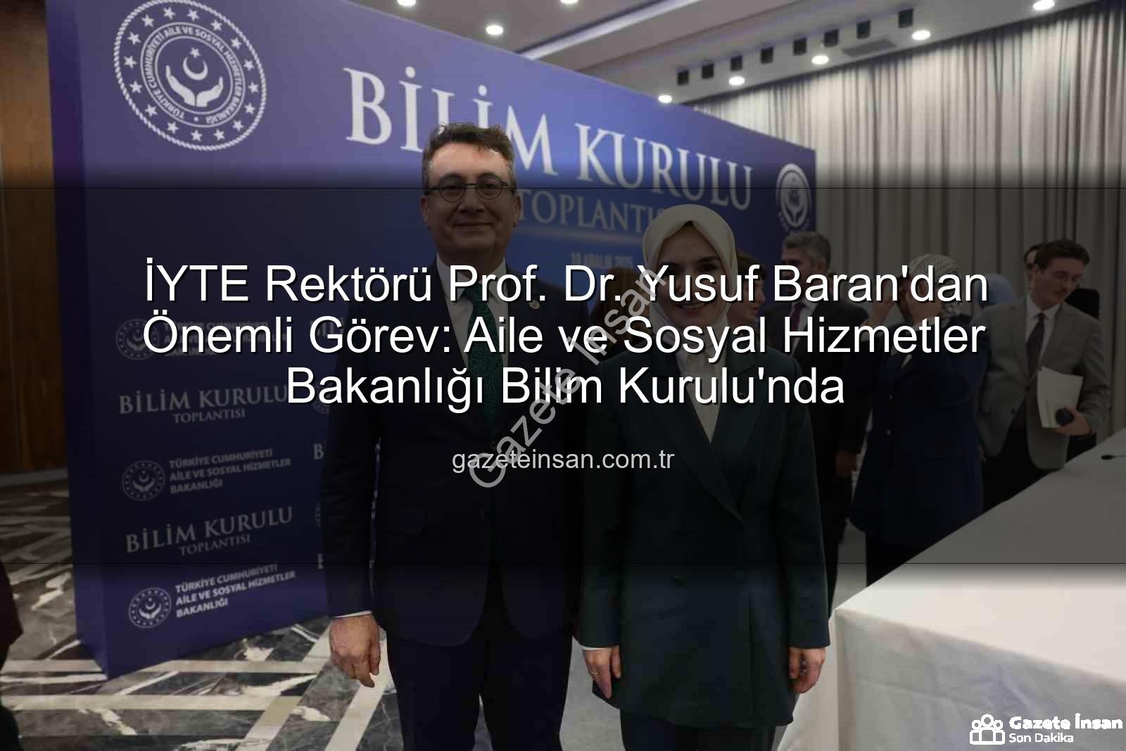 Yusuf Baran Bilim Kurulu - İYTE Rektörü Prof. Dr. Yusuf Baran'dan Önemli Görev: Aile ve Sosyal Hizmetler Bakanlığı Bilim Kurulu'nda