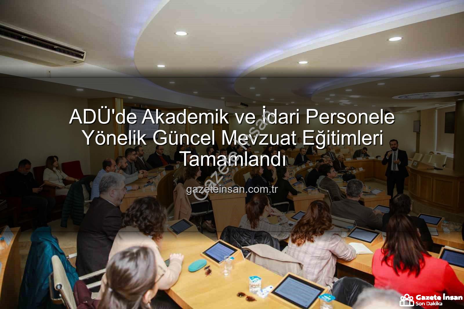 mevzuat eğitimleri - ADÜ'de Akademik ve İdari Personele Yönelik Güncel Mevzuat Eğitimleri Tamamlandı