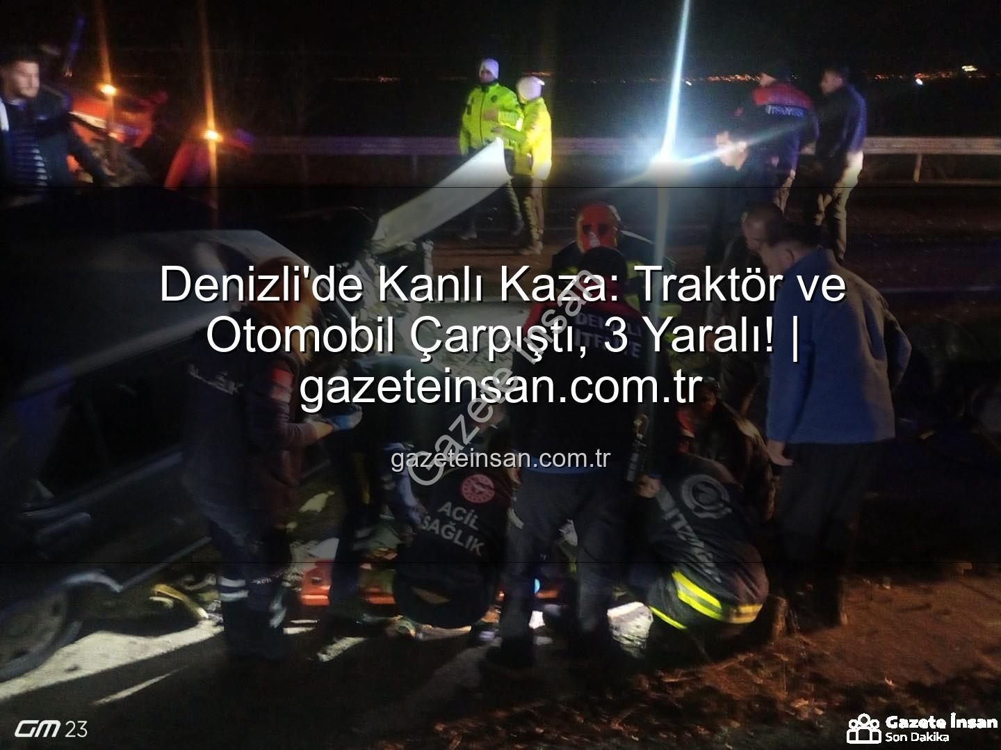 Denizli traktör otomobil kazası - Denizli'de Kanlı Kaza: Traktör ve Otomobil Çarpıştı, 3 Yaralı! | gazeteinsan.com.tr