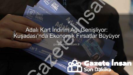 Adalı Kart İndirim Ağı Genişliyor: Kuşadası’nda Ekonomik Fırsatlar Büyüyor