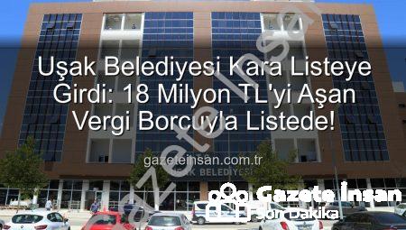Uşak Belediyesi Kara Listeye Girdi: 18 Milyon TL’yi Aşan Vergi Borcuyla Listede!