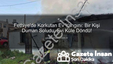 Fethiye’de Korkutan Ev Yangını: Bir Kişi Duman Soludu, Evi Küle Döndü!