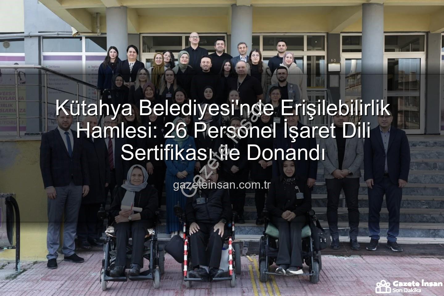 işaret dili sertifikası - Kütahya Belediyesi'nde Erişilebilirlik Hamlesi: 26 Personel İşaret Dili Sertifikası ile Donandı