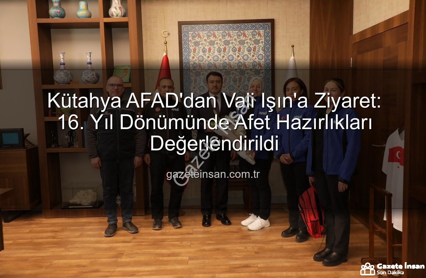 Kütahya AFAD - Kütahya AFAD'dan Vali Işın'a Ziyaret: 16. Yıl Dönümünde Afet Hazırlıkları Değerlendirildi