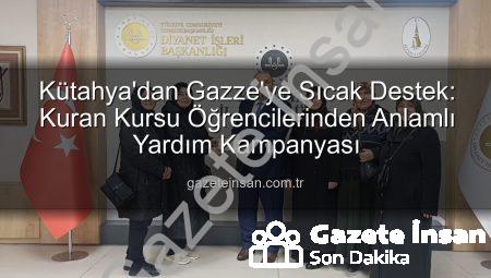 Kütahya’dan Gazze’ye Sıcak Destek: Kuran Kursu Öğrencilerinden Anlamlı Yardım Kampanyası