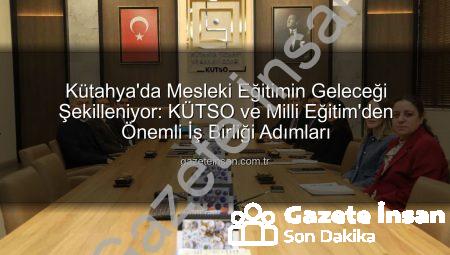 Kütahya’da Mesleki Eğitimin Geleceği Şekilleniyor: KÜTSO ve Milli Eğitim’den Önemli İş Birliği Adımları