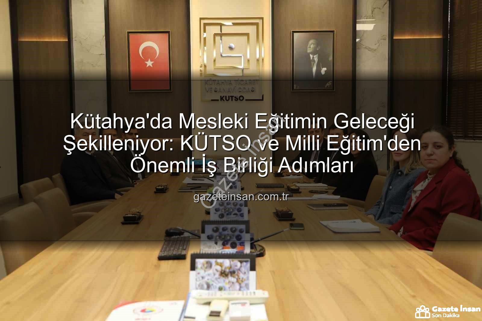 Kütahya mesleki eğitim - Kütahya'da Mesleki Eğitimin Geleceği Şekilleniyor: KÜTSO ve Milli Eğitim'den Önemli İş Birliği Adımları