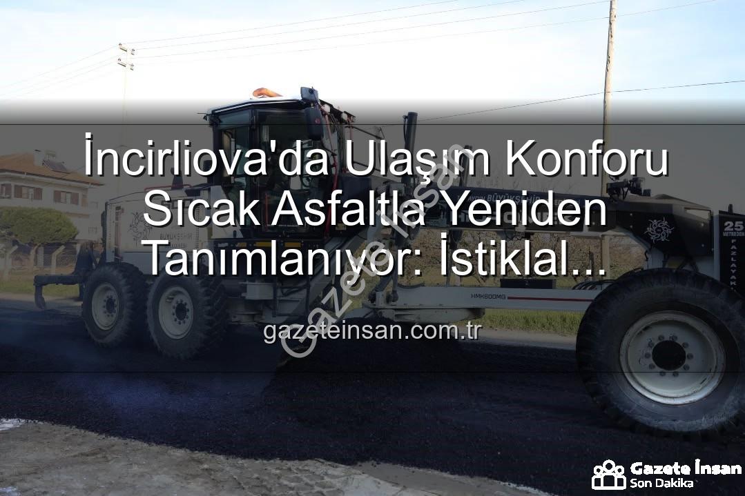 İncirliova sıcak asfalt - İncirliova'da Ulaşım Konforu Sıcak Asfaltla Yeniden Tanımlanıyor: İstiklal Mahallesi'nde Dev Yatırım