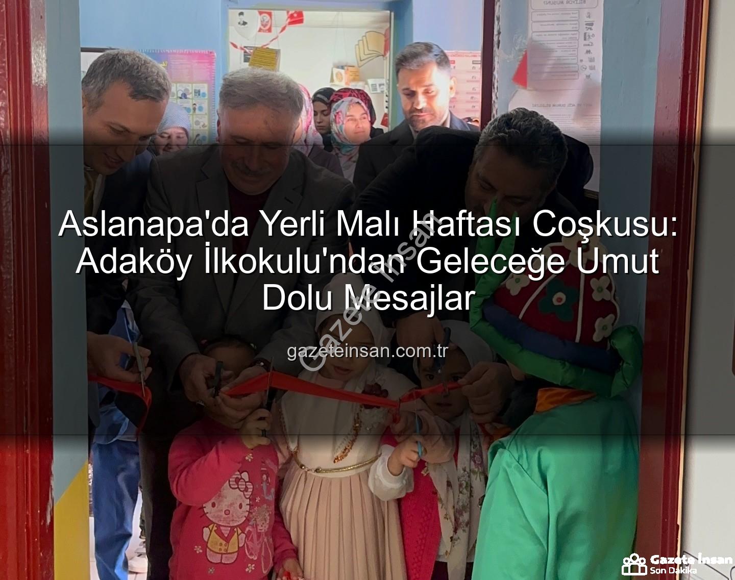 Yerli Malı Haftası - Aslanapa'da Yerli Malı Haftası Coşkusu: Adaköy İlkokulu'ndan Geleceğe Umut Dolu Mesajlar