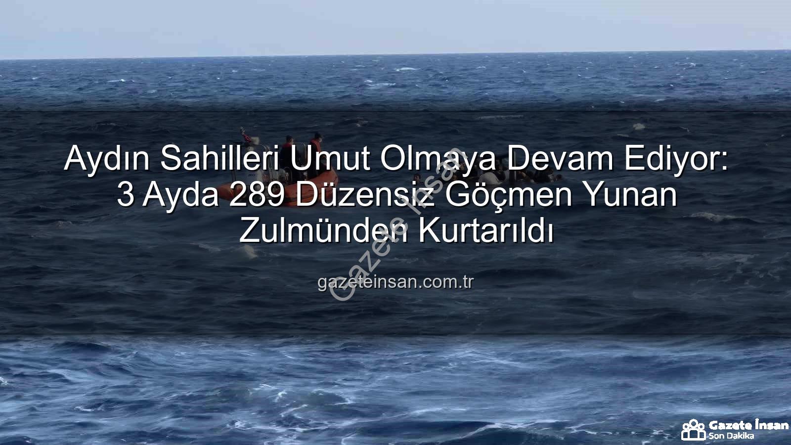 düzensiz göçmen - Aydın Sahilleri Umut Olmaya Devam Ediyor: 3 Ayda 289 Düzensiz Göçmen Yunan Zulmünden Kurtarıldı