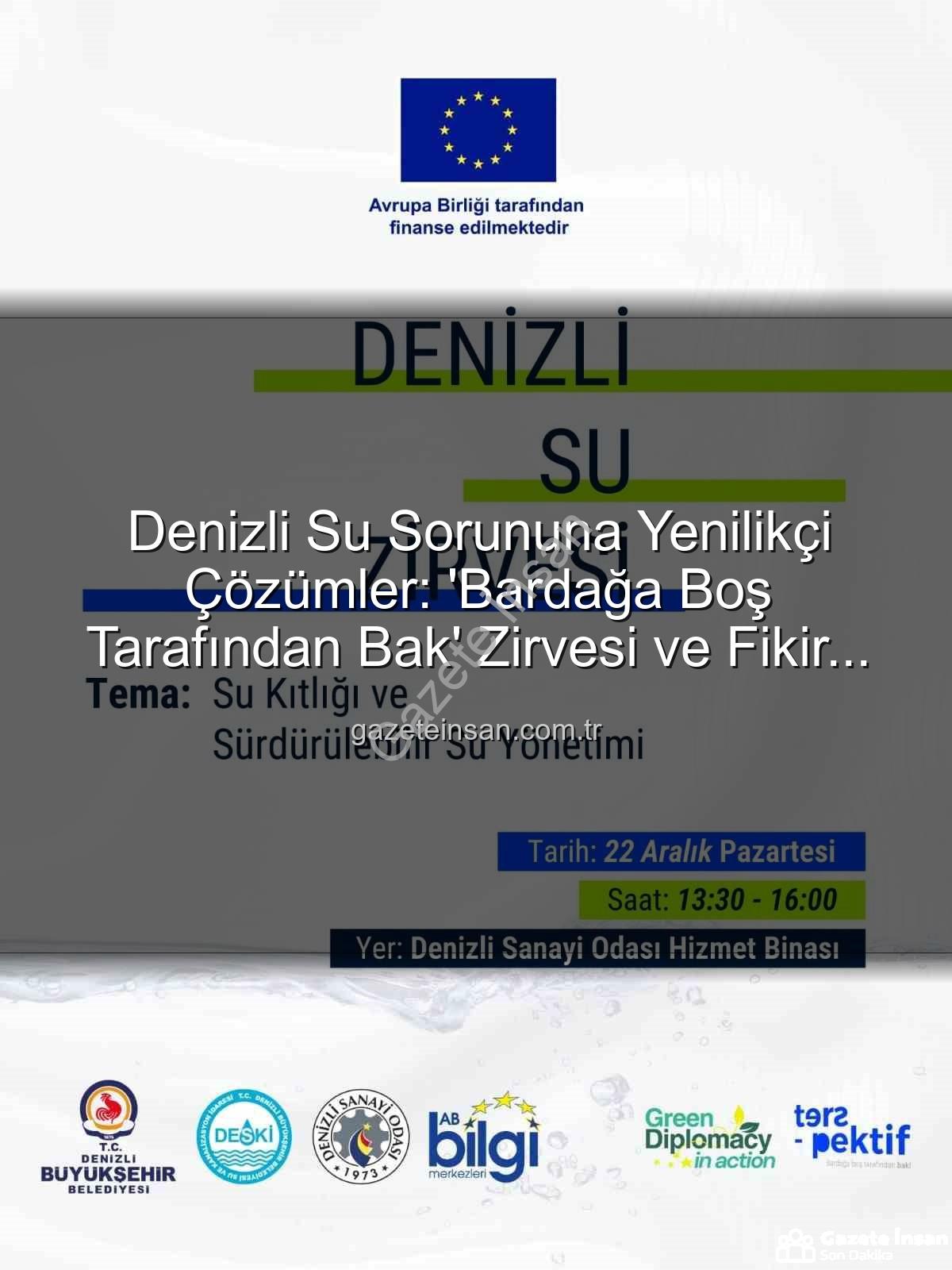 Denizli su sorunu - Denizli Su Sorununa Yenilikçi Çözümler: 'Bardağa Boş Tarafından Bak' Zirvesi ve Fikir Maratonu Başlıyor