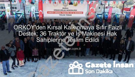 ORKÖY’den Kırsal Kalkınmaya Sıfır Faizli Destek: 36 Traktör ve İş Makinesi Hak Sahiplerine Teslim Edildi