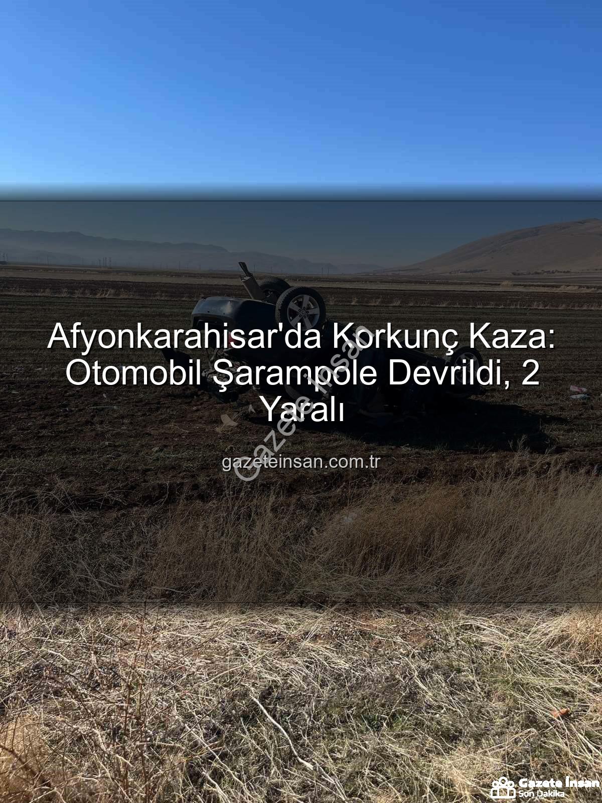 otomobil şarampole devrildi - Afyonkarahisar'da Korkunç Kaza: Otomobil Şarampole Devrildi, 2 Yaralı