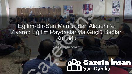 Eğitim-Bir-Sen Manisa’dan Alaşehir’e Ziyaret: Eğitim Paydaşlarıyla Güçlü Bağlar Kuruldu