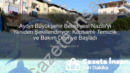 Nazilli Yeniden Şenleniyor: Aydın Büyükşehir’den Kapsamlı Temizlik ve Bakım Hamlesi