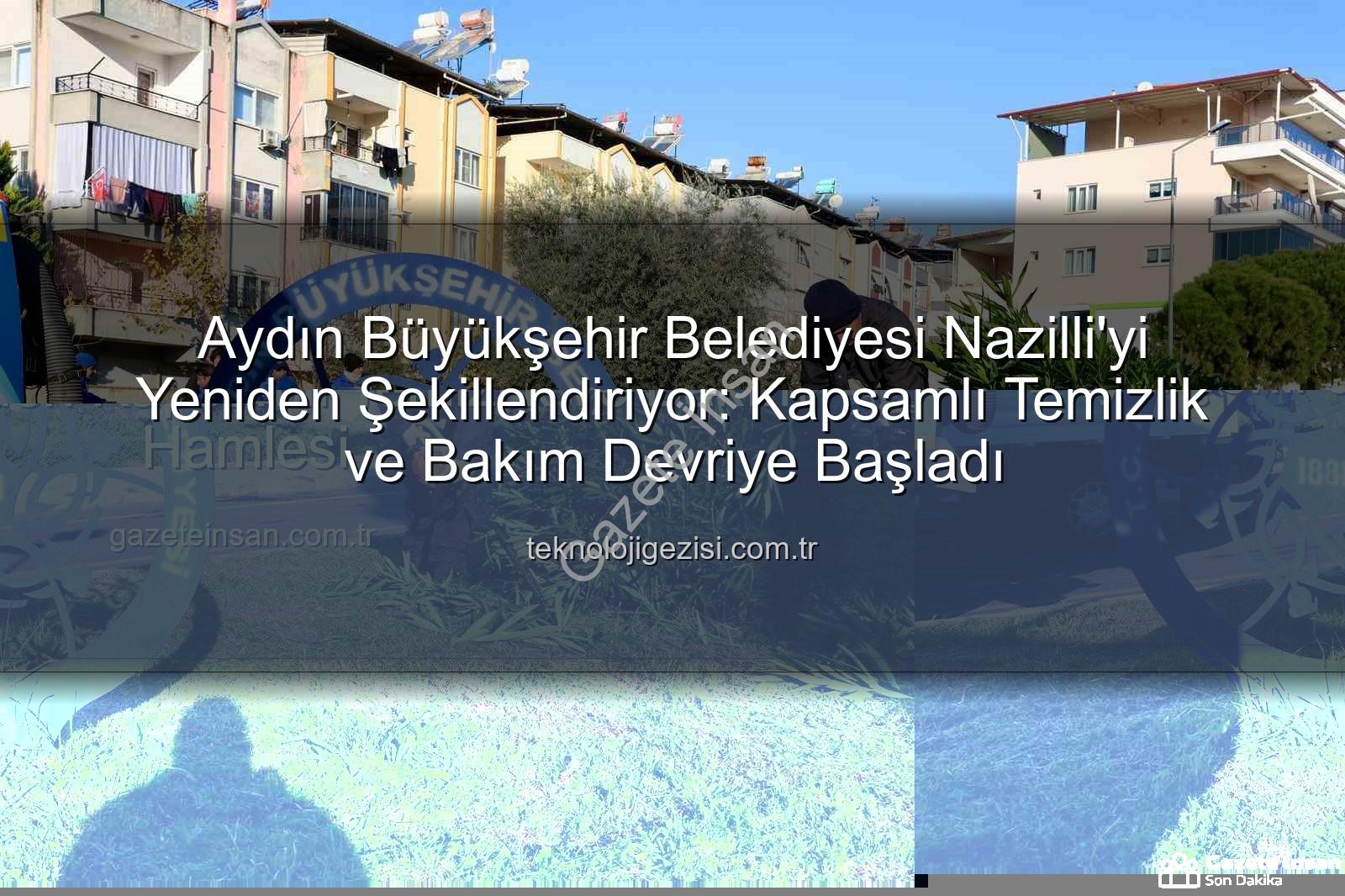Nazilli temizlik çalışması - Nazilli Yeniden Şenleniyor: Aydın Büyükşehir'den Kapsamlı Temizlik ve Bakım Hamlesi