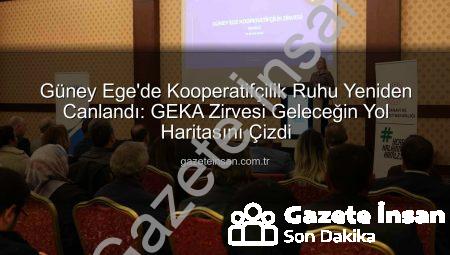 Güney Ege’de Kooperatifçilik Ruhu Yeniden Canlandı: GEKA Zirvesi Geleceğin Yol Haritasını Çizdi