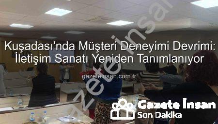 Kuşadası’nda Müşteri Deneyimi Devrimi: İletişim Sanatı Yeniden Tanımlanıyor