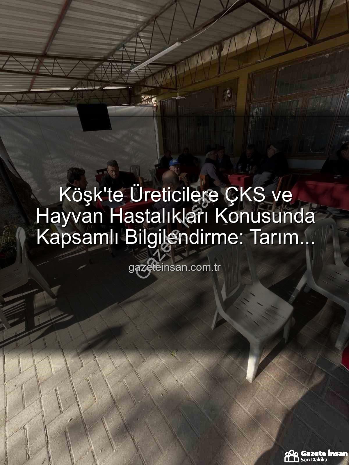 ÇKS ve hayvan hastalıkları - Köşk'te Üreticilere ÇKS ve Hayvan Hastalıkları Konusunda Kapsamlı Bilgilendirme: Tarım Sahada Devam Ediyor