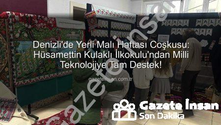 Denizli’de Yerli Malı Haftası Coşkusu: Hüsamettin Kulaklı İlkokulu’ndan Milli Teknolojiye Tam Destek!