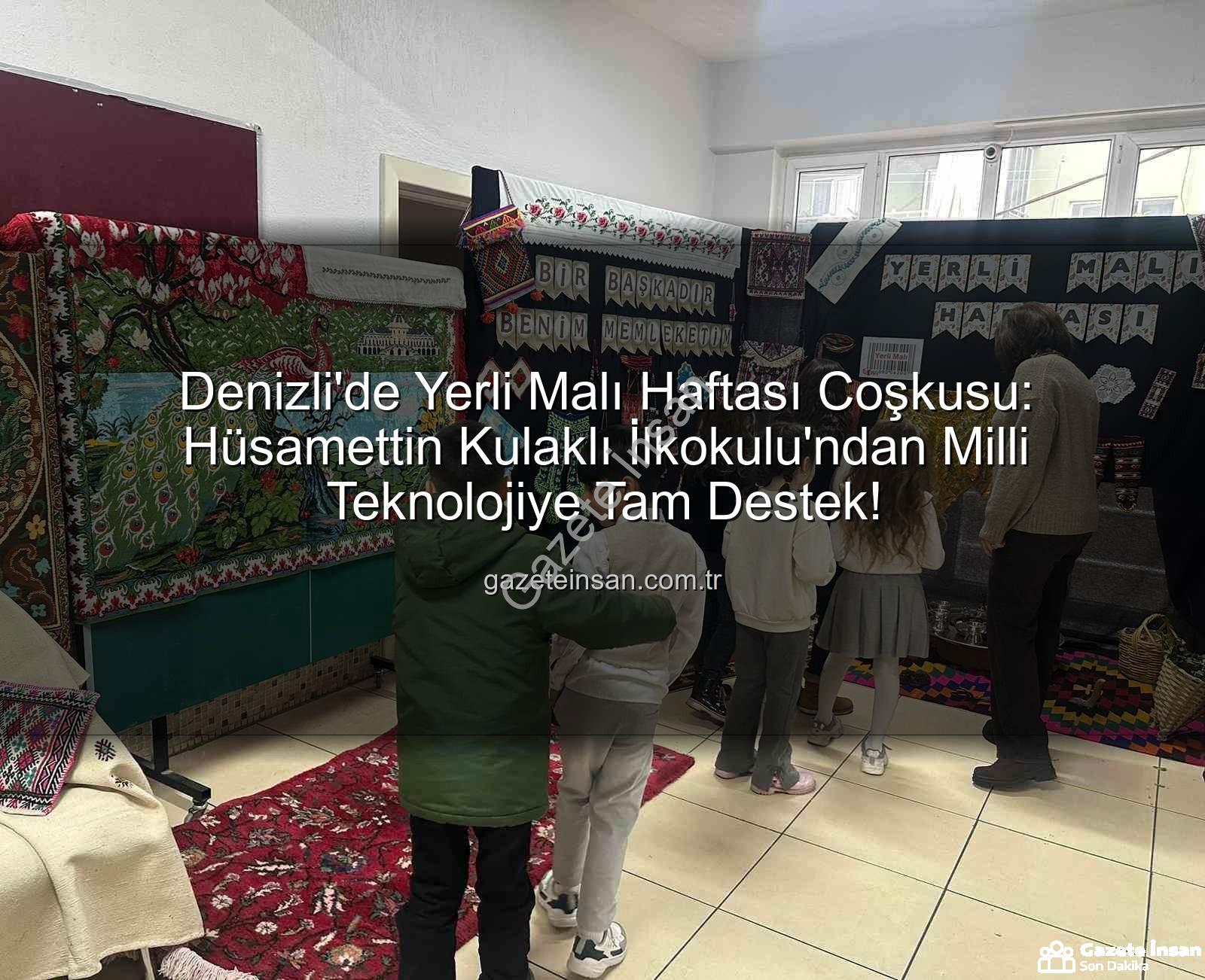 Yerli Malı Haftası - Denizli'de Yerli Malı Haftası Coşkusu: Hüsamettin Kulaklı İlkokulu'ndan Milli Teknolojiye Tam Destek!