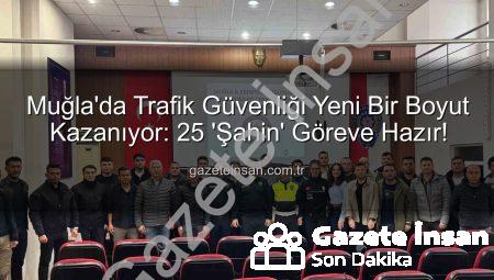 Muğla’da Trafik Güvenliği Yeni Bir Boyut Kazanıyor: 25 ‘Şahin’ Göreve Hazır!