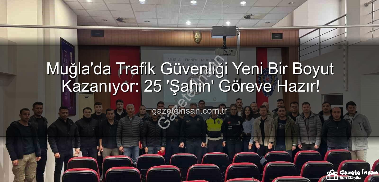 Muğla trafik güvenliği - Muğla'da Trafik Güvenliği Yeni Bir Boyut Kazanıyor: 25 'Şahin' Göreve Hazır!