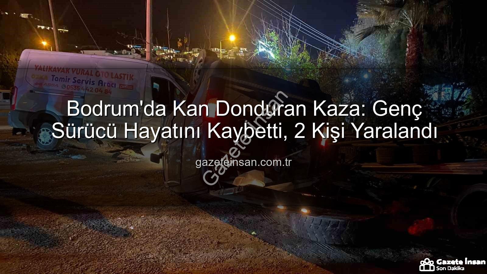 Bodrum trafik kazası - Bodrum'da Kan Donduran Kaza: Genç Sürücü Hayatını Kaybetti, 2 Kişi Yaralandı