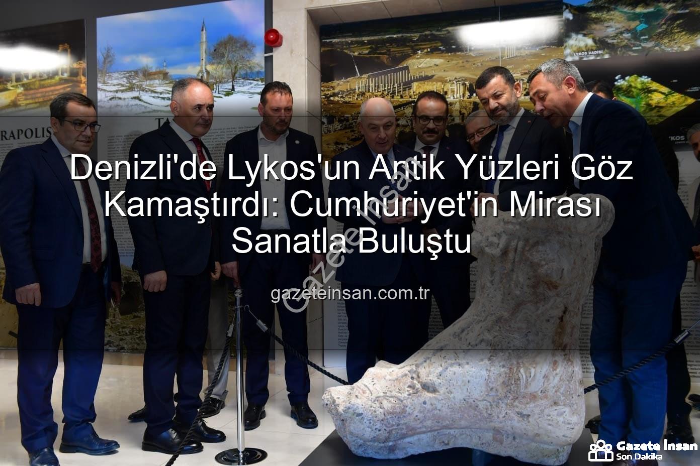 Lykos'un Antik Yüzleri - Denizli'de Lykos'un Antik Yüzleri Göz Kamaştırdı: Cumhuriyet'in Mirası Sanatla Buluştu