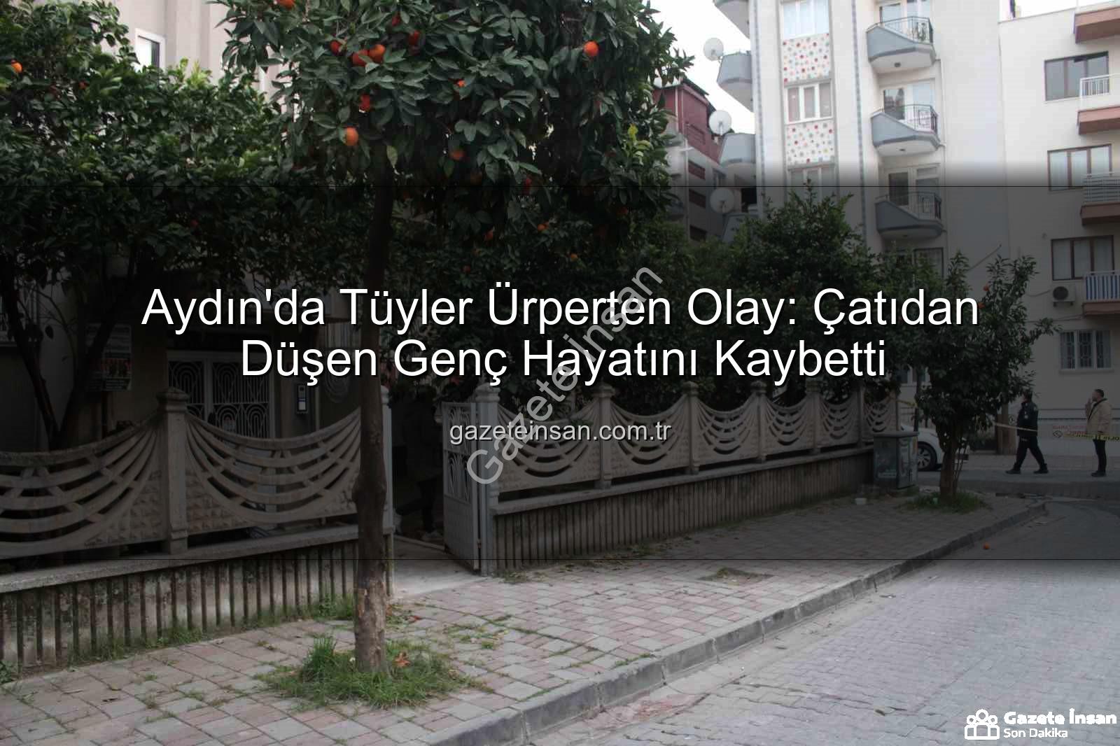 Aydın'da Tüyler Ürperten Olay: Çatıdan Düşen Genç Hayatını Kaybetti