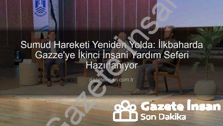 Sumud Hareketi Yeniden Yolda: İlkbaharda Gazze’ye İkinci İnsani Yardım Seferi Hazırlanıyor